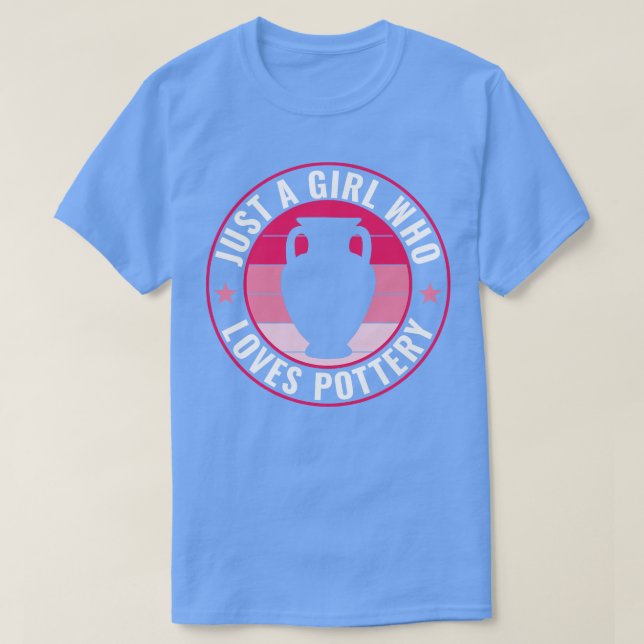 Camiseta Sólo un Chica que ama la alfarería divertida (Diseño del anverso)