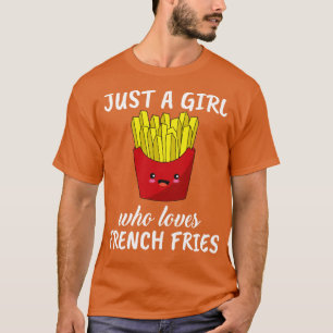 Camiseta Sólo un Chica que ama los fritos franceses
