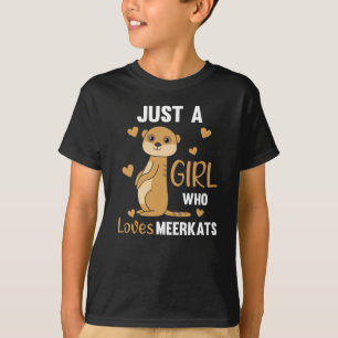 Camiseta Sólo un chica que ama los meerkats - Animales zool