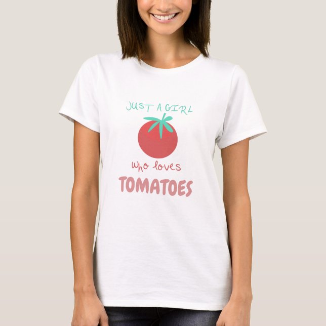 Camiseta Sólo un Chica que ama los tomates de jardín (Anverso)