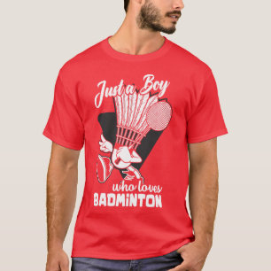 Camiseta Solo un chico que ama a Badminton