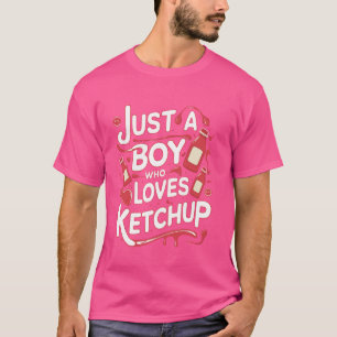 Camiseta Solo un chico que ama a Ketchup