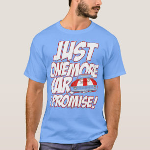 Camiseta Sólo un coche más, te prometo que es gracioso.