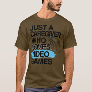 Camiseta Sólo un cuidador que ama los videojuegos mucho tra