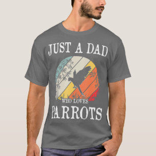 Camiseta Solo un DAD que ama a los loros