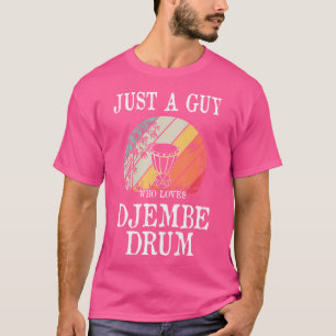 Camiseta Solo Un Hombre Que Ama El Tambor De Djembe