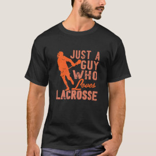 Camiseta Sólo Un Hombre Que Ama Lacrosse Impresionantes Pre