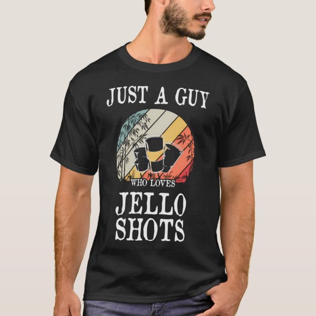 Camiseta Solo Un Hombre Que Ama Los Disparos De Jello (Anverso)