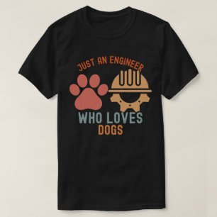Camiseta Solo un ingeniero que ama a los perros