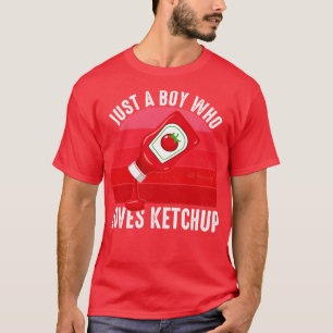 Camiseta Solo Un Niño Que Ama A Ketchup