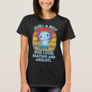 Camiseta Solo Un Niño Que Ama El Patinaje Y Axolotl Funny S