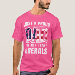Camiseta Solo un padre orgulloso que no crió liberales Día 