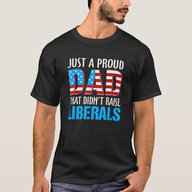 Camiseta Sólo Un Padre Orgulloso Que No Elevó A Los Liberal (Anverso)
