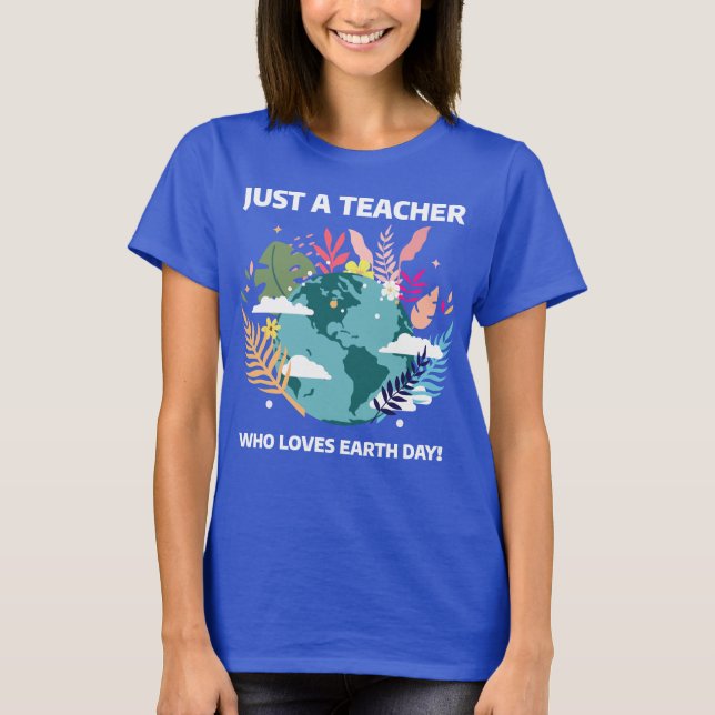 Camiseta Sólo un profesor que ama el Día de la Tierra (Anverso)