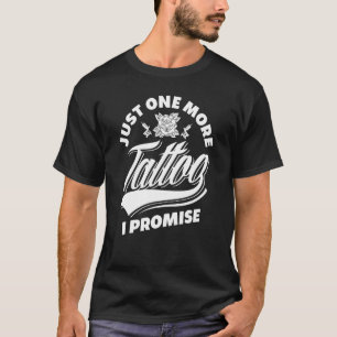 Camiseta Sólo un tatuaje más, te prometo que te encantará
