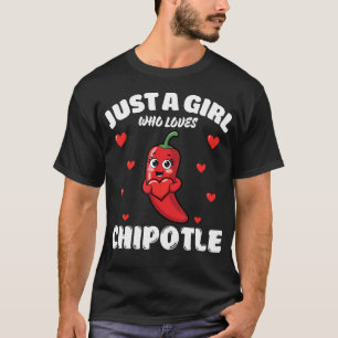 Camiseta Sólo una chica que ama a Chipotle Amante de Chipot