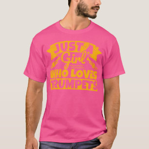 Camiseta Sólo una Chica que ama a Trumpet - Divertida mujer