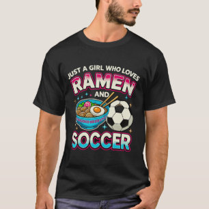 Camiseta Solo una chica que ama el Ramen y el fútbol 