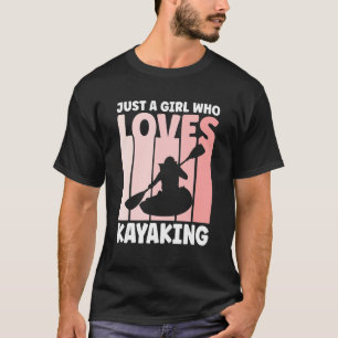 Camiseta Solo una chica que ama la ropa de kayak para kayak