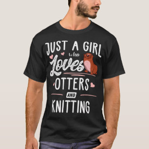 Camiseta Sólo Una Chica Que Ama Las Nutrias Y El Tejido