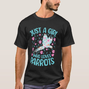 Camiseta Solo Una Chica Que Ama Loros Floral Mujeres Chicas