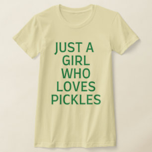 Camiseta Sólo una chica que ama los pepinillos