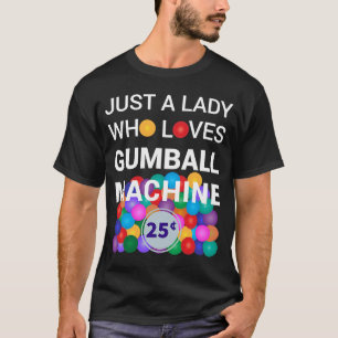 Camiseta Sólo Una Dama A La Que Le Gumball Machine Gumball