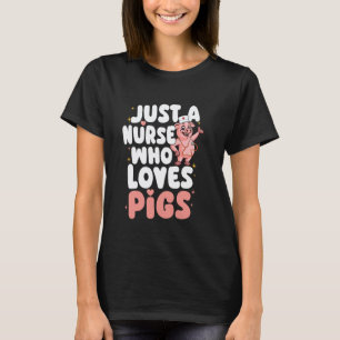 Camiseta Solo una enfermera que ama a los cerdos divertido