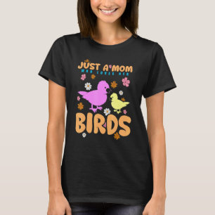 Camiseta Solo una madre que ama a sus pájaros Mujeres Pájar
