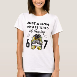 Camiseta Solo una mamá que está cansada de escuchar 67 Meme