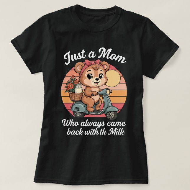 Camiseta Sólo una mamá que siempre regresó con la leche (Diseño del anverso)