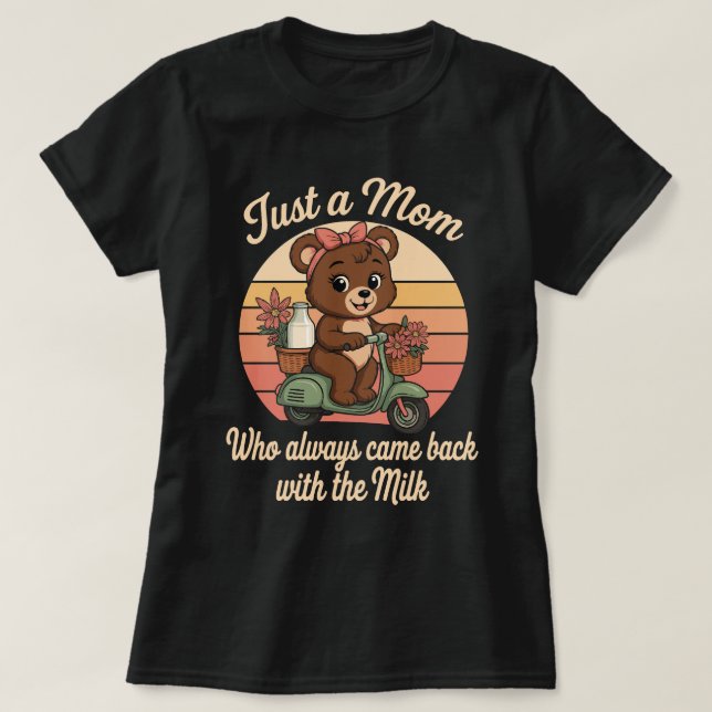 Camiseta Sólo una mamá que siempre regresó con la leche (Diseño del anverso)