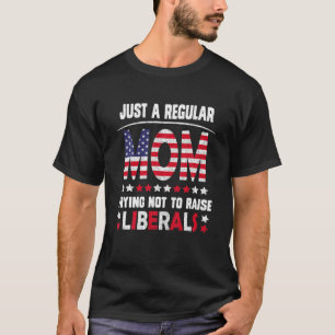 Camiseta Sólo Una Mamá Regular Intenta No Criar Liberales