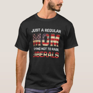 Camiseta Sólo Una Mamá Regular Intenta No Criar Liberales