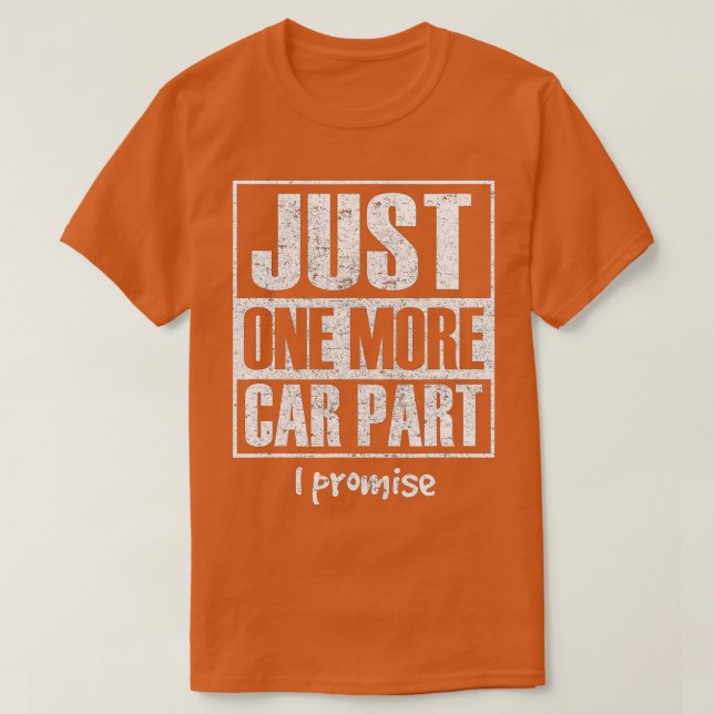 Camiseta Sólo una parte más de auto PromiseFunny Car Enthus (Diseño del anverso)