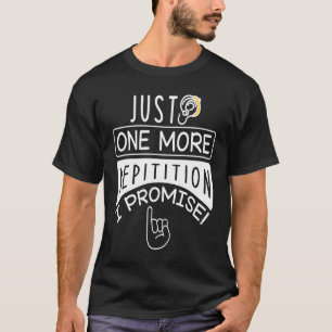 Camiseta Sólo una repetición más Prometo sordera Re