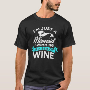 Camiseta Sólo Una Sirena Nadando En Un Mar De Vino Gracioso