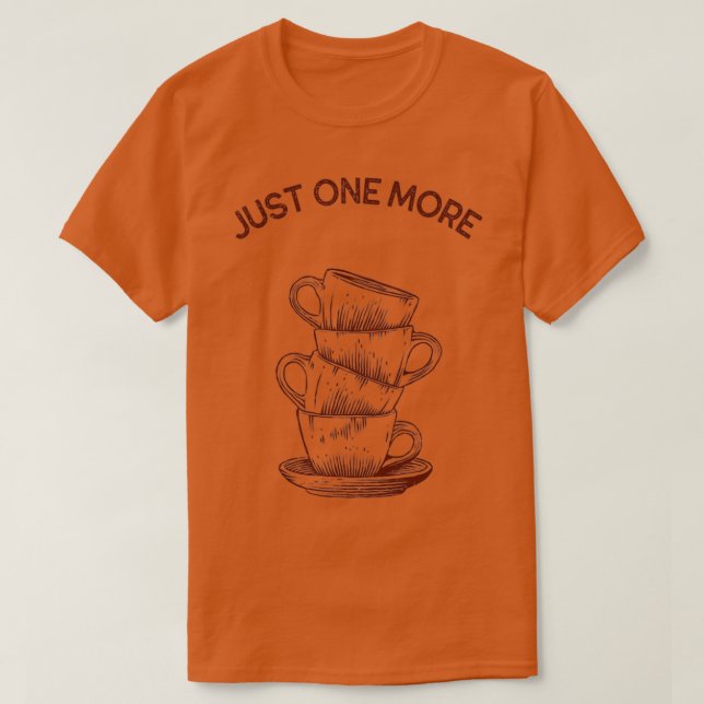 Camiseta Sólo una taza de café más apilada (Diseño del anverso)