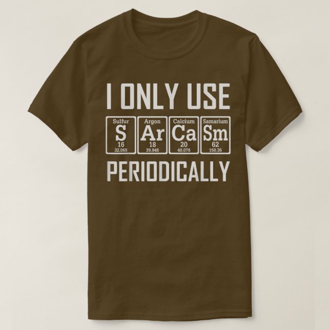 Camiseta Sólo Uso El Elemento De Tabla Periódica De Sarcasm (Diseño del anverso)