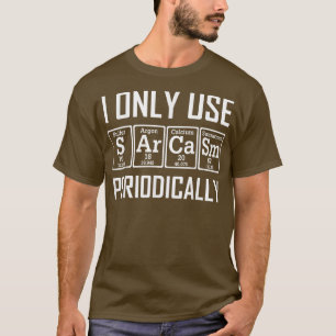 Camiseta Sólo Uso El Elemento De Tabla Periódica De Sarcasm