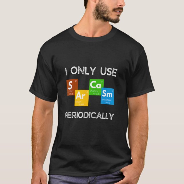 Camiseta Sólo Uso La Tabla De Química Periódica De Sarcasmo (Anverso)