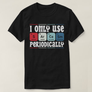 Camiseta Solo Uso Sarcasmo Periódicamente Cita de Ciencia G