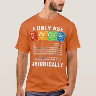 Camiseta Solo Uso Sarcasmo Periódicamente Cosa De Ciencia G