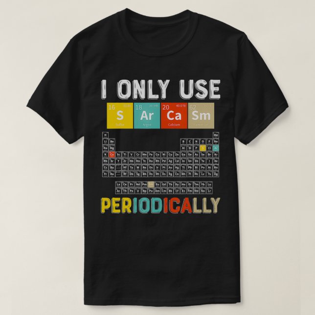 Camiseta Solo Uso Sarcasmo Periódicamente Cosa De Ciencia G (Diseño del anverso)