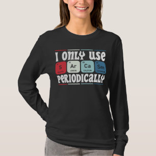 Camiseta Solo Uso Sarcasmo Periódicamente Frase de Ciencia