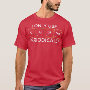 Camiseta Sólo Uso Sarcasmo Periódicamente Química Funny Sc
