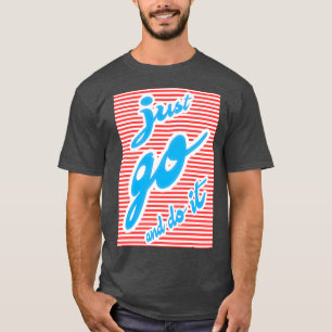 Camiseta Sólo ve y haz el diseño motivacional