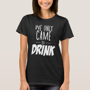 Camiseta Solo vinimos a beber fiesta de soltera soltero