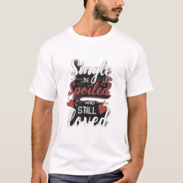 Camiseta . “Soltera, Mimada y Todavía Amada