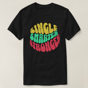 Camiseta Soltero Más Inteligente Más Fuerte – Empoderamient